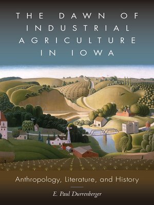 cover image of The Dawn of Industrial Agriculture in Iowa